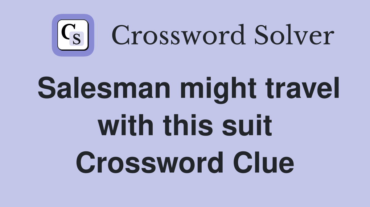 Salesman might travel with this suit Crossword Clue Answers